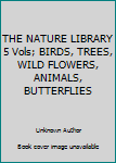 Hardcover THE NATURE LIBRARY 5 Vols; BIRDS, TREES, WILD FLOWERS, ANIMALS, BUTTERFLIES Book
