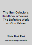 Hardcover The Gun Collector's Handbook of Values - The Definitive Work on Gun Values Book
