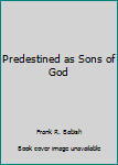 Paperback Predestined as Sons of God Book