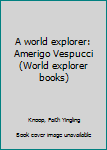 Hardcover A world explorer: Amerigo Vespucci (World explorer books) Book