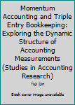 Paperback Momentum Accounting and Triple Entry Bookkeeping: Exploring the Dynamic Structure of Accounting Measurements (Studies in Accounting Research) Book