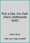 Paperback Pick a Dad, Any Dad! (Fairly OddParents (8x8)) Book