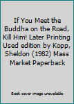 Mass Market Paperback If You Meet the Buddha on the Road, Kill Him! Later Printing Used edition by Kopp, Sheldon (1982) Mass Market Paperback Book