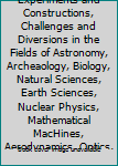 The Amateur Scientist: Experiments and Constructions, Challenges and Diversions in the Fields of Astronomy, Archeaology, Biology, Natural Sciences, Earth Sciences, Nuclear Physics, Mathematical MacHin
