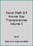 Paperback Saxon Math 6/5 Answer Key Transparencies Volume 3 Book