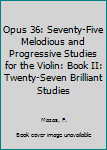 Paperback Opus 36: Seventy-Five Melodious and Progressive Studies for the Violin: Book II: Twenty-Seven Brilliant Studies Book