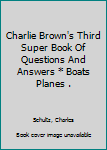 Hardcover Charlie Brown's Third Super Book Of Questions And Answers * Boats Planes . Book