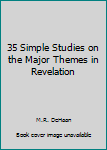 35 Simple Studies on the Major Themes in Revelation