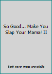 Ring-bound So Good... Make You Slap Your Mama! II Book