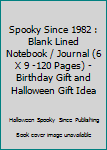 Spooky Since 1982: Blank Lined Notebook / Journal (6 X 9 -120 Pages) – Birthday Gift And Halloween Gift Idea