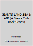 Hardcover GIANTS LAND,SEA & AIR (A Sierra Club Book Series) Book
