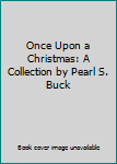 Hardcover Once Upon a Christmas: A Collection by Pearl S. Buck Book