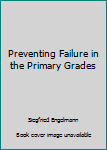 Preventing Failure in the Primary Grades
