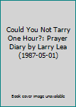 Could You Not Tarry One Hour?: Prayer Diary by Larry Lea (1987-05-01)