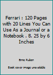 Ferrari : 120 Pages with 20 Lines You Can Use As a Journal or a Notebook . 8. 25 by 6 Inches
