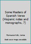 Hardcover Some Masters of Spanish Verse (Hispanic notes and monographs, 7) Book