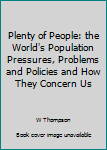 Hardcover Plenty of People: the World's Population Pressures, Problems and Policies and How They Concern Us Book