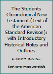 The Students Chronological New Testament (Text of the American Standard Revison): with Introductory Historical Notes and Outlines
