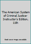 Unknown Binding The American System of Criminal Justice- Instructor's Edition, 11th Book