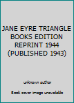 Unknown Binding JANE EYRE TRIANGLE BOOKS EDITION REPRINT 1944 (PUBLISHED 1943) Book