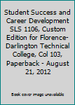 Paperback Student Success and Career Development SLS 1106, Custom Edition for Florence-Darlington Technical College, Col 103, Paperback - August 21, 2012 Book