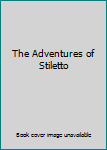 Unknown Binding The Adventures of Stiletto Book
