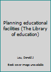 Unknown Binding Planning educational facilities (The Library of education) Book
