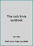 Paperback The rock trivia quizbook Book