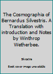 Hardcover The Cosmographia of Bernardus Silvestris. A Translation with introduction and Notes by Winthrop Wetherbee. [Unknown] Book