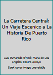 Paperback La Carretera Central: Un Viaje Escenico a La Historia De Puerto Rico [Spanish] Book