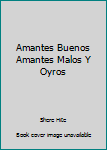 Paperback Amantes Buenos Amantes Malos Y Oyros Book