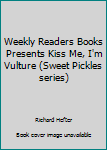 Unknown Binding Weekly Readers Books Presents Kiss Me, I'm Vulture (Sweet Pickles series) Book