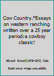 Hardcover Cow Country.*Essays on western ranching written over a 25 year period;a cowboy classic! Book