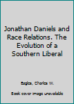 Hardcover Jonathan Daniels and Race Relations. The Evolution of a Southern Liberal Book