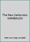 Unknown Binding The New Centurions WAMBAUCH Book