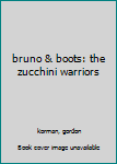Paperback bruno & boots: the zucchini warriors Book