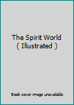 The Spirit World ( Illustrated )