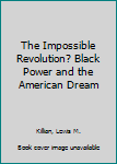 Hardcover The Impossible Revolution? Black Power and the American Dream Book