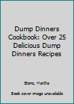 Paperback Dump Dinners Cookbook: Over 25 Delicious Dump Dinners Recipes Book