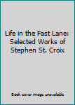 Paperback Life in the Fast Lane: Selected Works of Stephen St. Croix Book