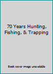 Paperback 70 Years Hunting, Fishing, & Trapping Book