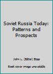 Hardcover Soviet Russia Today: Patterns and Prospects Book