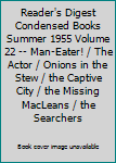 Reader's Digest Condensed Books Summer 1955 Volume 22 -- Man-Eater! / The Actor / Onions in the Stew / the Captive City / the Missing MacLeans / the Searchers