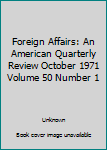 Paperback Foreign Affairs: An American Quarterly Review October 1971 Volume 50 Number 1 Book