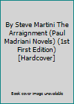 Hardcover By Steve Martini The Arraignment (Paul Madriani Novels) (1st First Edition) [Hardcover] Book
