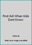 Paperback First Aid-When Kids Dont Know: Book