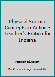 Hardcover Physical Science Concepts in Action - Teacher's Edition for Indiana Book