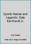 Dale Earnhardt Jr. (Sports Heroes and Legends)