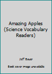 Paperback Amazing Apples (Science Vocabulary Readers) Book