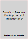 Growth to Freedom: The Psychosocial Treatment of D